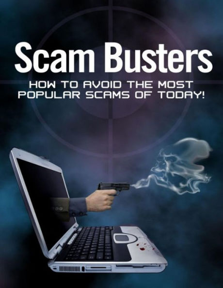 Scam Busters - How to Avoid the Most Popular Scams of Today!