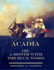 Acadia : Or, a Month With the Blue Noses (Illustrated)