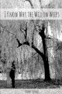 I Know Why The Willow Weeps