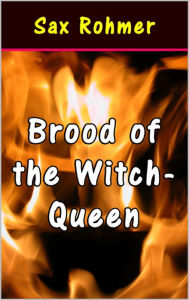 Title: Brood of the Witch-Queen, Author: Sax Rohmer