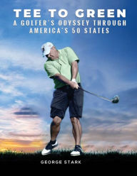 Title: Tee to Green: A Golfer's Odyssey Through America's 50 States, Author: George Stark