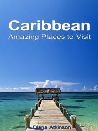 Title: Caribbean Amazing Places to Visit, Author: Diana Atkinson