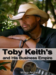 Title: Toby Keith's and His Business Empire, Author: Maya Archer