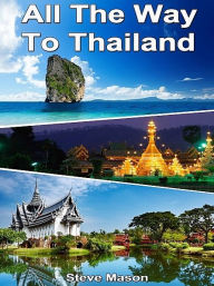 Title: All the Way to Thailand, Author: Steve Mason
