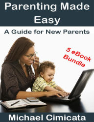 Parenting Made Easy: A Guide for New Parents (5 eBook Bundle)