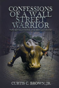 Title: Confessions of A Wall Street Warrior: 