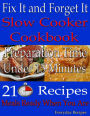 Fix It and Forget It: Slow Cooker Cookbook: Preparation Time: Under 15 Minutes: 210 Recipes: Meals Ready When You Are