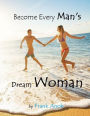 Become Every Man's Dream Woman