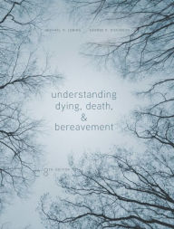 Title: Understanding Dying, Death, and Bereavement / Edition 8, Author: Michael R. Leming