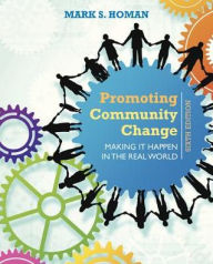 Title: Promoting Community Change: Making It Happen in the Real World / Edition 6, Author: Mark S. Homan