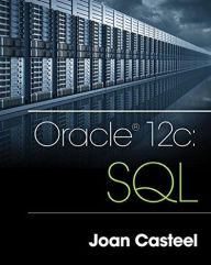 Title: Oracle 12c: SQL / Edition 3, Author: Joan Casteel