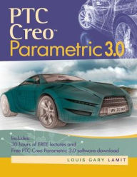 Title: PTC CreoT Parametric 3.0 / Edition 1, Author: Louis Gary Lamit