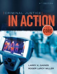 Title: Criminal Justice in Action: The Core / Edition 8, Author: Larry K. Gaines