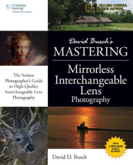 Title: David Busch's Mastering Mirrorless Interchangeable Lens Photography / Edition 1, Author: David D. Busch
