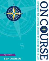 Title: On Course: Strategies for Creating Success in College and in Life / Edition 8, Author: Skip Downing
