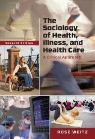 Title: The Sociology of Health, Illness, and Health Care: A Critical Approach / Edition 7, Author: Rose Weitz