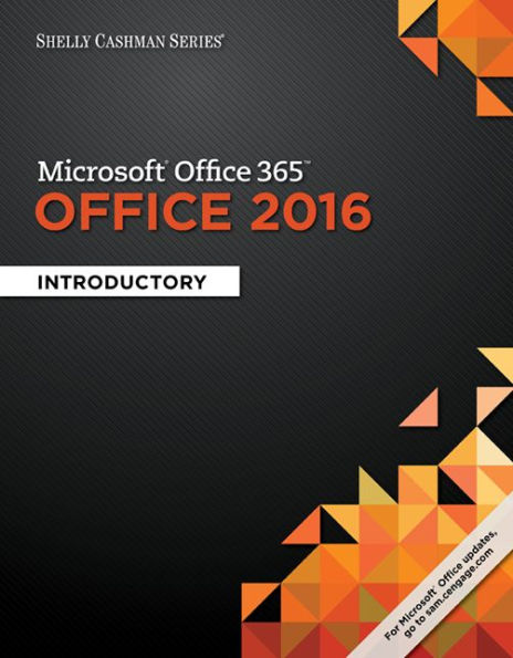 Shelly Cashman Series Microsoft Office 365 & Office 2016: Introductory / Edition 1