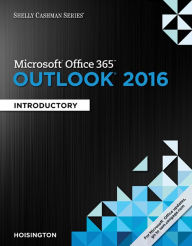 Title: Shelly Cashman Series Microsoft Office 365 & Outlook 2016: Introductory / Edition 1, Author: Corinne Hoisington