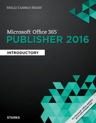 Title: Shelly Cashman Series Microsoft Office 365 & Publisher 2016: Introductory, Loose-leaf Version / Edition 1, Author: Joy L. Starks