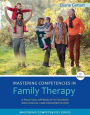 Mastering Competencies in Family Therapy: A Practical Approach to Theory and Clinical Case Documentation / Edition 3