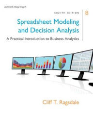 Title: Spreadsheet Modeling & Decision Analysis: A Practical Introduction to Business Analytics / Edition 8, Author: Cliff Ragsdale