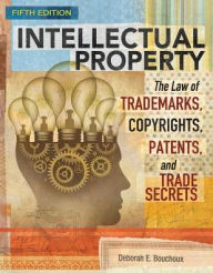 Title: Intellectual Property: The Law of Trademarks, Copyrights, Patents, and Trade Secrets / Edition 5, Author: Deborah E. Bouchoux