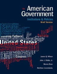 Title: American Government: Institutions and Policies, Brief Version / Edition 13, Author: James Q. Wilson