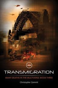 Title: Many Deaths In The Multiverse: Transmigration, Author: Christopher A Zammit