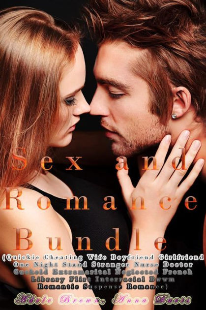 Sex and Romance Bundle (Quickie Cheating Wife Boyfriend Girlfriend One Night Stand Stranger Nurse Doctor Cuckold Extramarital Neglected French Library Flirt Interracial Bwwm Romantic Suspense Romance) by Anna Davis, Adele Brown  picture