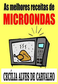 Title: As melhores receitas de microondas, Author: Cecília Alves de Carvalho