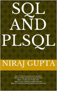 Title: SQL and PLSQL: Best SQL and PLSQL 100+ Questions and Answers with Tips and Complex Queries, Author: Niraj Gupta
