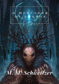 Title: O Mercador De Sonhos, Author: M. M. Schweitzer