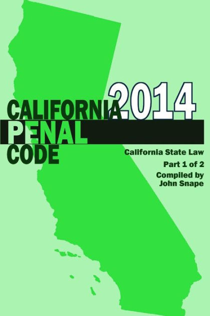 California Penal Code And Evidence Code 2014 Book 1 Of 2 By John Snape ...