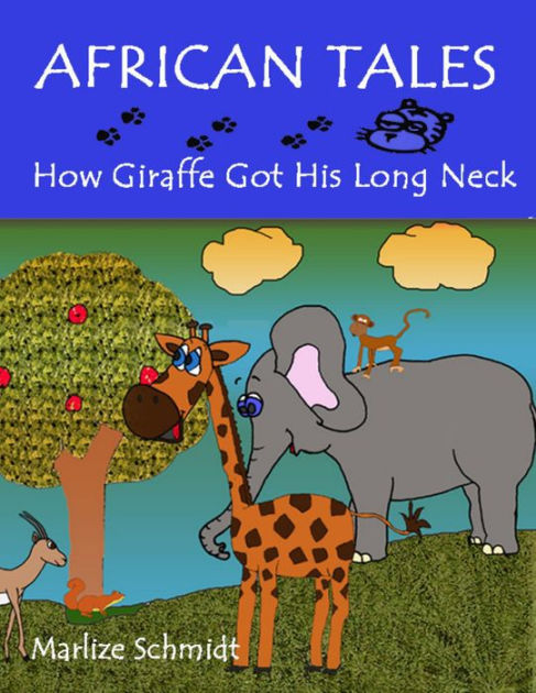 African Tales How Giraffe Got His Long Neck By Marlize Schmidt NOOK