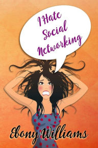 Title: I Hate Social Networking, Author: Ebony Williams