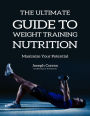 The Ultimate Guide to Weight Training Nutrition: Maximize Your Potential