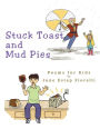 Stuck Toast and Mud Pies: Poems for Kids