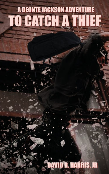 TO CATCH A THIEF: A DEONTE JACKSON ADVENTURE