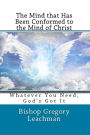 The Mind that Has Been Conformed to the Mind of Christ: Whatever You Need, God?s Got It