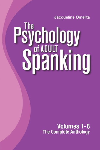 The Psychology Of Adult Spanking Volumes 1 8 The Complete Anthology