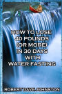 How to Lose 40 Pounds (Or More) in 30 Days With Water Fasting