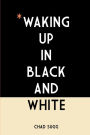 Waking Up In Black and White