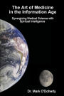 The Art of Medicine in the Information Age - Synergizing Medical Science with Spiritual Intelligence