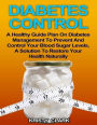 Diabetes Control - A Healthy Guide Plan On Diabetes Management to Prevent and Control Your Blood Sugar Levels, a Solution to Restore Your Health Naturally.