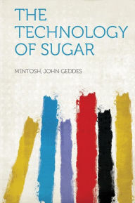 The Technology of Sugar