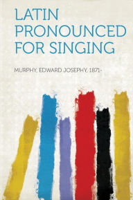 Latin Pronounced for Singing