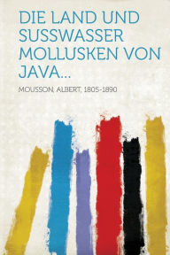 Die Land und Susswasser Mollusken von Java...