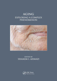 Title: Aging: Exploring a Complex Phenomenon, Author: Shamim I. Ahmad