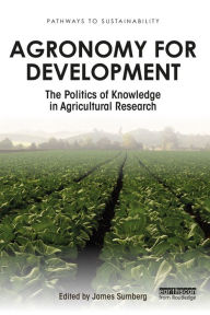 Title: Agronomy for Development: The Politics of Knowledge in Agricultural Research, Author: James Sumberg