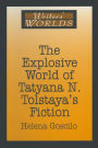 The Explosive World of Tatyana N. Tolstaya's Fiction